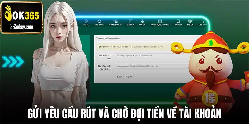 Bước 3: Gửi yêu cầu rút và chờ đợi tiền về tài khoản