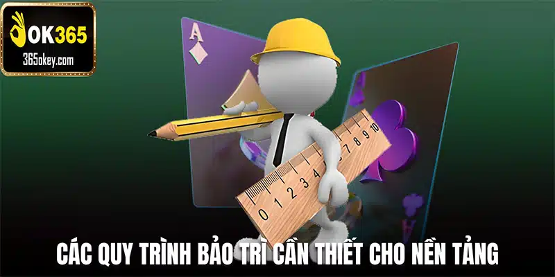 Các quy trình bảo trì cần thiết cho nền tảng