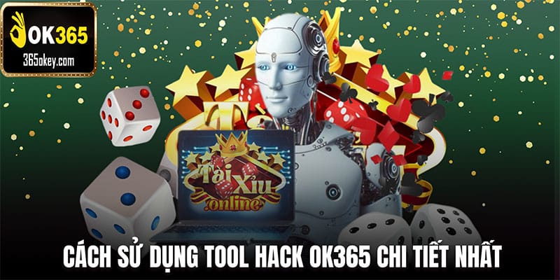 Cách sử dụng tool hack OK365 chi tiết nhất