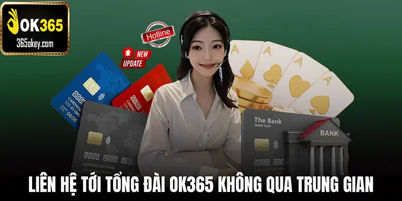 Cách thức liên hệ tới tổng đài OK365 không qua trung gian