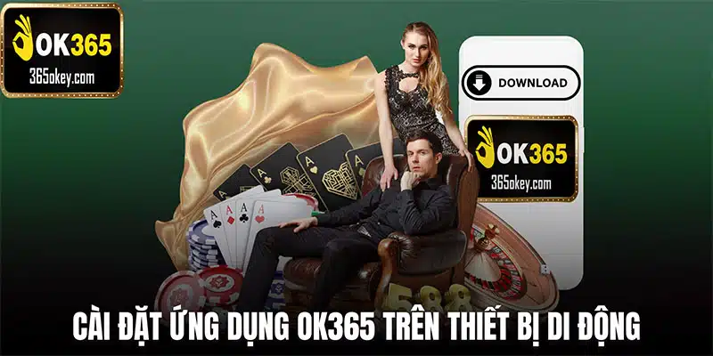 Cài đặt ứng dụng nhà cái OK365 trên thiết bị di động