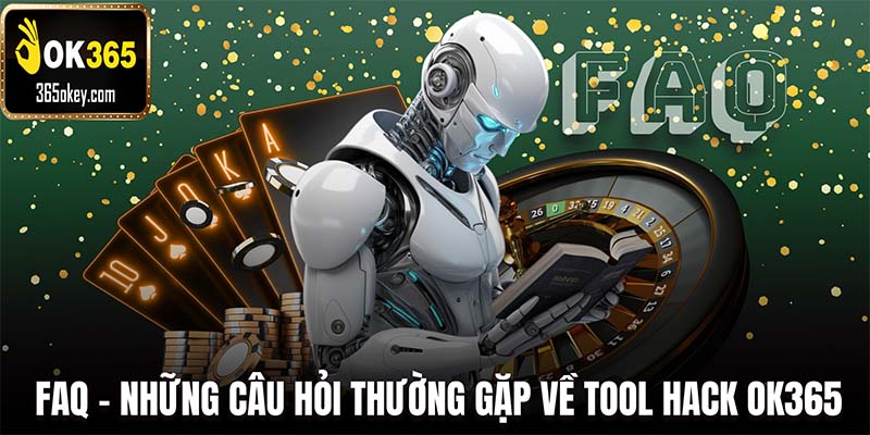 FAQ - Những câu hỏi thường gặp về tool hack OK365