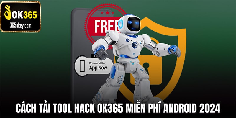 Hướng dẫn tải tool hack OK365 miễn phí Android năm 2024