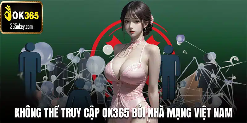 Không thể truy cập OK365 bởi nhà mạng Việt Nam