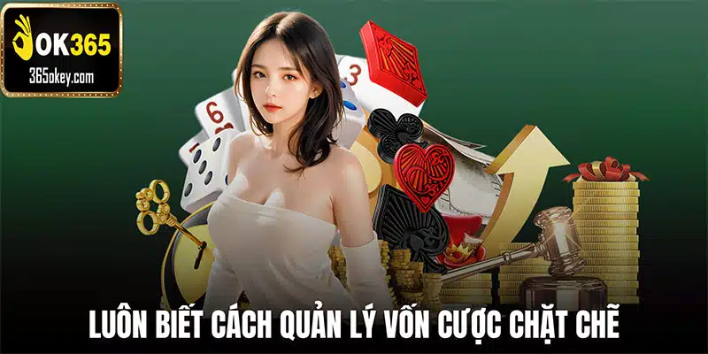 Luôn biết cách quản lý vốn cược chặt chẽ