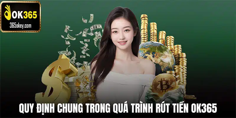 Quy định chung trong quá trình rút tiền OK365