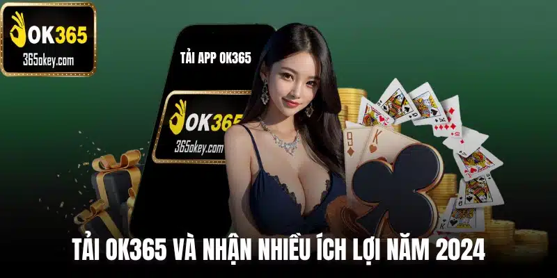 Tải OK365 ngay mang nhiều lợi ích