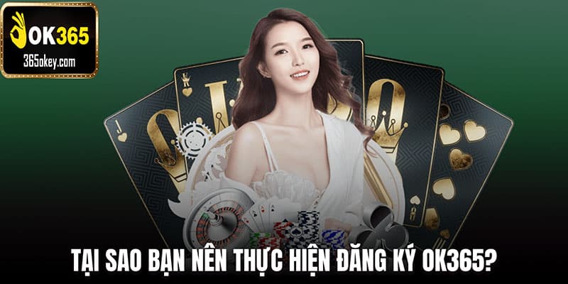 Tại sao bạn nên thực hiện đăng ký OK365?