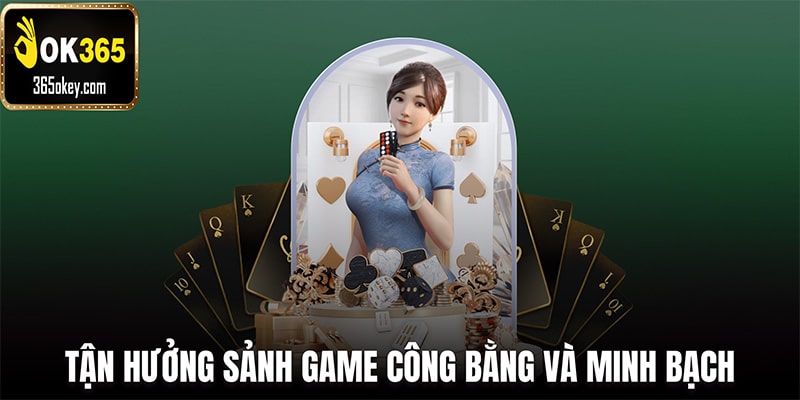 Tận hưởng sảnh game online công bằng và minh bạch