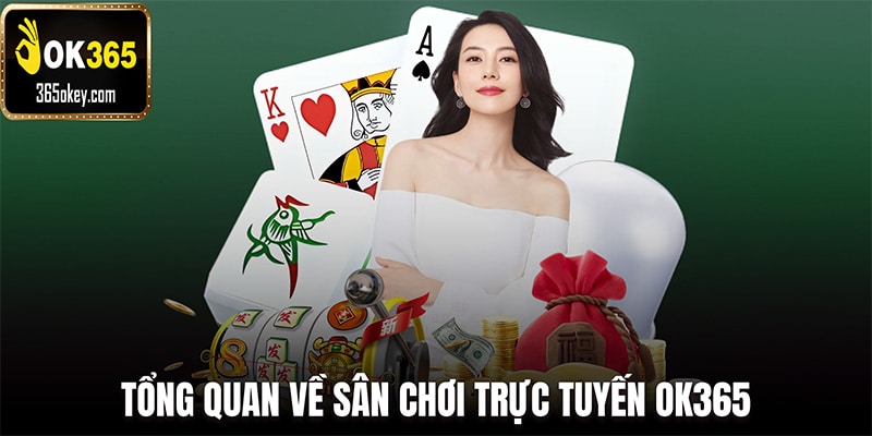 Tổng quan về sân chơi trực tuyến Ok365