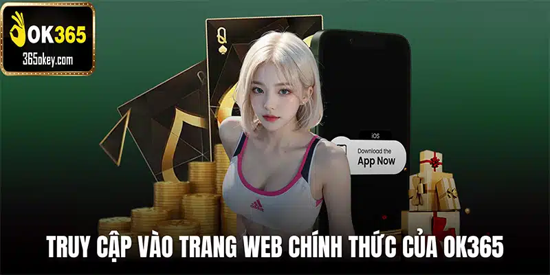 Truy cập vào trang web chính thức của OK365